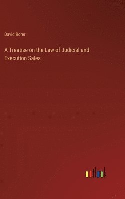 bokomslag A Treatise on the Law of Judicial and Execution Sales