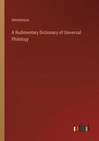 bokomslag A Rudimentary Dictionary of Universal Philology