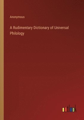 bokomslag A Rudimentary Dictionary of Universal Philology