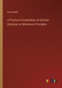 bokomslag A Practical Compendium of German Grammar on Mnemonic Principles