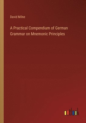 bokomslag A Practical Compendium of German Grammar on Mnemonic Principles