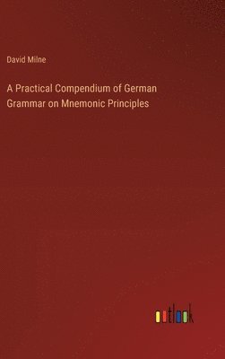 Practical Compendium of German Grammar on Mnemonic Principles