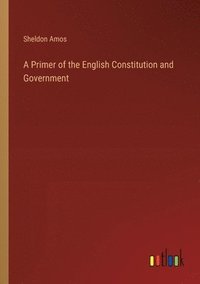 bokomslag A Primer of the English Constitution and Government