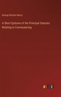 bokomslag Short Epitome of the Principal Statutes Relating to Conveyancing
