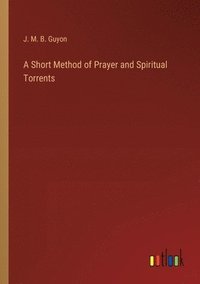 bokomslag A Short Method of Prayer and Spiritual Torrents