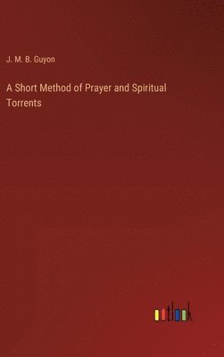 bokomslag A Short Method of Prayer and Spiritual Torrents