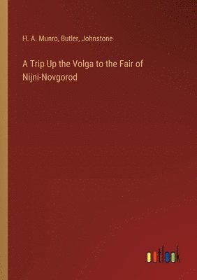 bokomslag A Trip Up the Volga to the Fair of Nijni-Novgorod