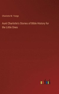 bokomslag Aunt Charlotte's Stories of Bible History for the Little Ones