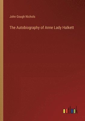 bokomslag The Autobiography of Anne Lady Halkett