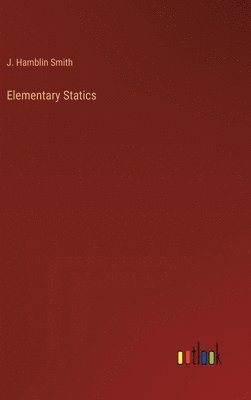 J Hamblin Smith, J. Hamblin Smith - Elementary Statics, Inbunden