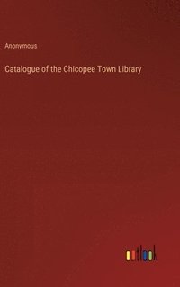 bokomslag Catalogue of the Chicopee Town Library