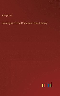 bokomslag Catalogue of the Chicopee Town Library