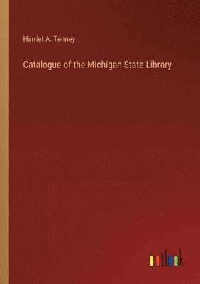 bokomslag Catalogue of the Michigan State Library