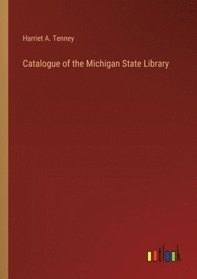 bokomslag Catalogue of the Michigan State Library