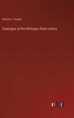 bokomslag Catalogue of the Michigan State Library