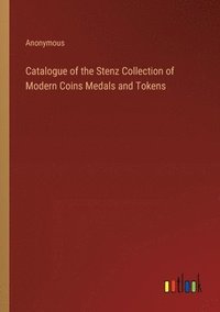 bokomslag Catalogue of the Stenz Collection of Modern Coins Medals and Tokens