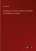 bokomslag Catalogue of the Stenz Collection of Modern Coins Medals and Tokens
