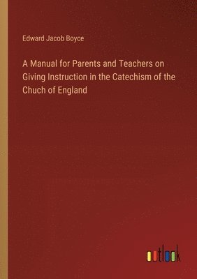 Manual for Parents and Teachers on Giving Instruction in the Catechism of the Chuch of England