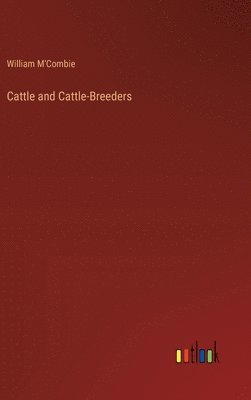 William M'Combie - Cattle and Cattle-Breeders, Inbunden