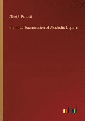 bokomslag Chemical Examination of Alcoholic Liquors