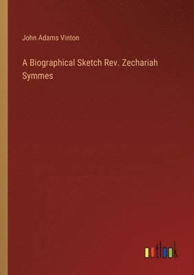 John Adams Vinton - Biographical Sketch Rev. Zechariah Symmes, Häftad