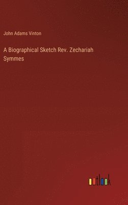 bokomslag A Biographical Sketch Rev. Zechariah Symmes