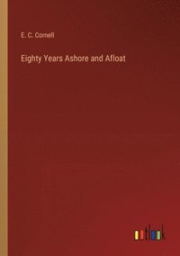 bokomslag Eighty Years Ashore and Afloat