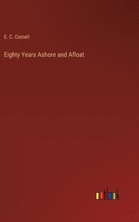 bokomslag Eighty Years Ashore and Afloat