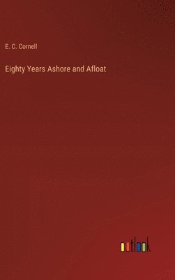 bokomslag Eighty Years Ashore and Afloat