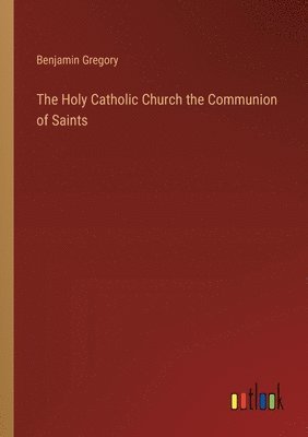 bokomslag The Holy Catholic Church the Communion of Saints