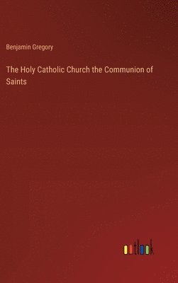 The Holy Catholic Church the Communion of Saints 1