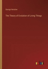 bokomslag The Theory of Evolution of Living Things