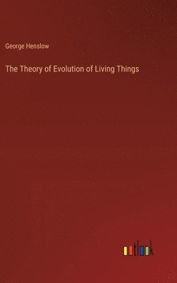 bokomslag The Theory of Evolution of Living Things