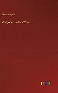 bokomslag Wedgwood and his Works