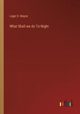 What Shall we do To-Night 1