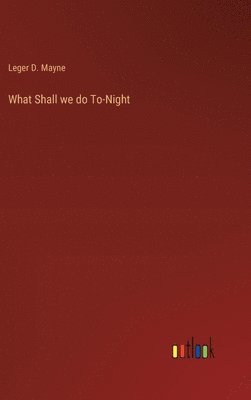 What Shall we do To-Night 1