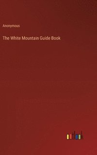 bokomslag The White Mountain Guide Book