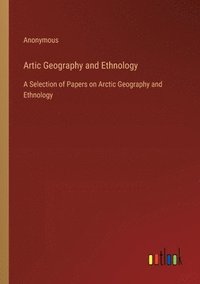 bokomslag Artic Geography and Ethnology