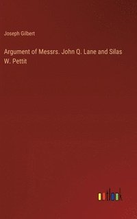 bokomslag Argument of Messrs. John Q. Lane and Silas W. Pettit