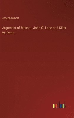 bokomslag Argument of Messrs. John Q. Lane and Silas W. Pettit