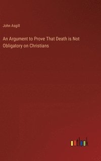 bokomslag An Argument to Prove That Death is Not Obligatory on Christians