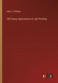 bokomslag 100 Fancy Specimens of Job Printing
