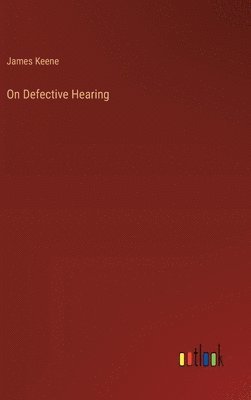 James Keene - On Defective Hearing, Inbunden