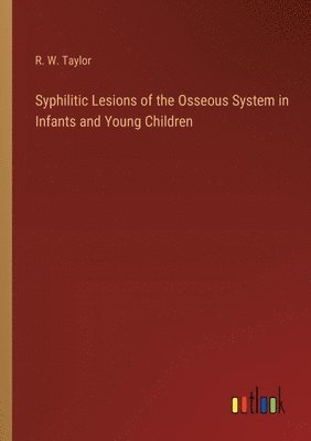 Syphilitic Lesions of the Osseous System in Infants and Young Children