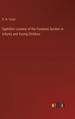 Syphilitic Lesions of the Osseous System in Infants and Young Children 1