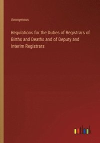 bokomslag Regulations for the Duties of Registrars of Births and Deaths and of Deputy and Interim Registrars