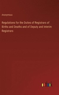 bokomslag Regulations for the Duties of Registrars of Births and Deaths and of Deputy and Interim Registrars
