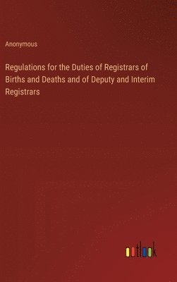 Regulations for the Duties of Registrars of Births and Deaths and of Deputy and Interim Registrars 1