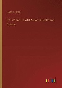 bokomslag On Life and On Vital Action in Health and Disease