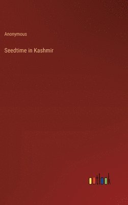 Anonymous - Seedtime in Kashmir, Inbunden